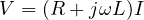 V = (R + j\omega L)I