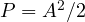 P = A^2/2