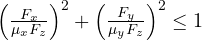 \left(\frac{F_x}{\mu_xF_z}\right)^2 + \left(\frac{F_y}{\mu_yF_z}\right)^2 \le 1