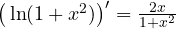 \big(\ln(1 + x^2)\big)' = \frac{2x}{1+x^2}