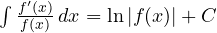 \int \frac{f'(x)}{f(x)}\,dx = \ln|f(x)| + C
