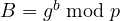B = g^b \bmod p