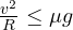 \frac{v^2}{R} \le \mu g