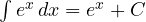 \int e^x\,dx = e^x + C