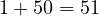1 + 50 = 51