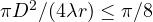 \pi D^2/(4\lambda r) \le \pi/8