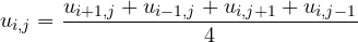 \[ u_{i,j} = \frac{u_{i+1,j} + u_{i-1,j} + u_{i,j+1} + u_{i,j-1}}{4} \]