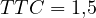 TTC = 1{,}5