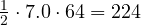 \frac{1}{2}\cdot 7.0\cdot 64 = 224