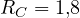 R_C = 1{,}8
