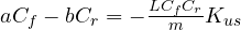 aC_f - bC_r = -\frac{LC_fC_r}{m}K_{us}