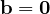 \mathbf b = \mathbf 0