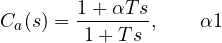 \[ C_a(s) = \frac{1 + \alpha T s}{1 + T s},\qquad \alpha \gt 1 \]