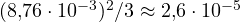 (8{,}76\cdot 10^{-3})^2/3 \approx 2{,}6\cdot 10^{-5}