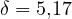 \delta = 5{,}17