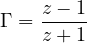 \[ \Gamma = \frac{z - 1}{z + 1} \]