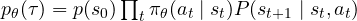 p_\theta(\tau) = p(s_0)\prod_t\pi_\theta(a_t \mid s_t)P(s_{t+1} \mid s_t, a_t)