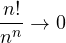 \dfrac{n!}{n^n} \to 0