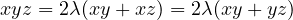 xyz = 2\lambda(xy + xz) = 2\lambda(xy + yz)