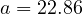 a = 22.86