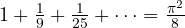 1 + \frac19 + \frac1{25} + \dots = \frac{\pi^2}{8}