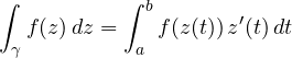\[ \int_\gamma f(z)\,dz = \int_a^b f(z(t))\,z'(t)\,dt \]