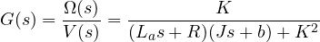 \[ G(s) = \frac{\Omega(s)}{V(s)} = \frac{K}{(L_as + R)(Js + b) + K^2} \]