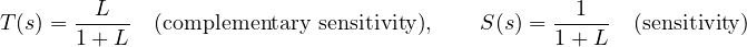 \[ T(s) = \frac{L}{1 + L}\quad\text{(complementary sensitivity)},\qquad S(s) = \frac{1}{1 + L}\quad\text{(sensitivity)} \]