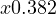 x \lt  0.382