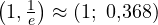 \left(1, \frac1e\right) \approx (1;\ 0{,}368)