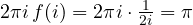 2\pi i\,f(i) = 2\pi i\cdot\frac{1}{2i} = \pi