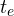 t_e