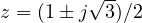 z = (1 \pm j\sqrt{3})/2