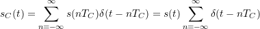 \[ s_C(t) = \sum_{n=-\infty}^{\infty} s(nT_C) \delta(t - nT_C) = s(t) \sum_{n=-\infty}^{\infty} \delta(t - nT_C) \]