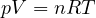 pV = nRT
