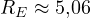 R_E \approx 5{,}06