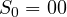 S_0 = 00