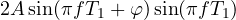 2A\sin(\pi f T_1 + \varphi)\sin(\pi f T_1)