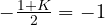 -\frac{1 + K}{2} = -1