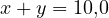 x + y = 10{,}0