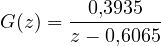 G(z) = \dfrac{0{,}3935}{z - 0{,}6065}