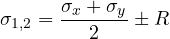 \[ \sigma_{1,2} = \frac{\sigma_x + \sigma_y}{2} \pm R \]