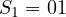 S_1 = 01