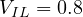 V_{IL} = 0.8