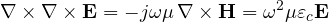 \[ \nabla\times\nabla\times\mathbf{E} = -j\omega\mu\,\nabla\times\mathbf{H} = \omega^2\mu\varepsilon_c\mathbf{E} \]