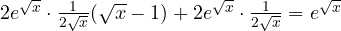 2e^{\sqrt x}\cdot\frac{1}{2\sqrt x}(\sqrt x - 1) + 2e^{\sqrt x}\cdot\frac{1}{2\sqrt x} = e^{\sqrt x}