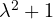 \lambda^2 + 1