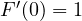 F'(0) = 1