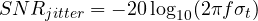 \[ SNR_{jitter} = -20\log_{10}(2\pi f\sigma_t) \]