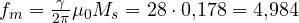 f_m = \frac{\gamma}{2\pi}\mu_0M_s = 28\cdot 0{,}178 = 4{,}984